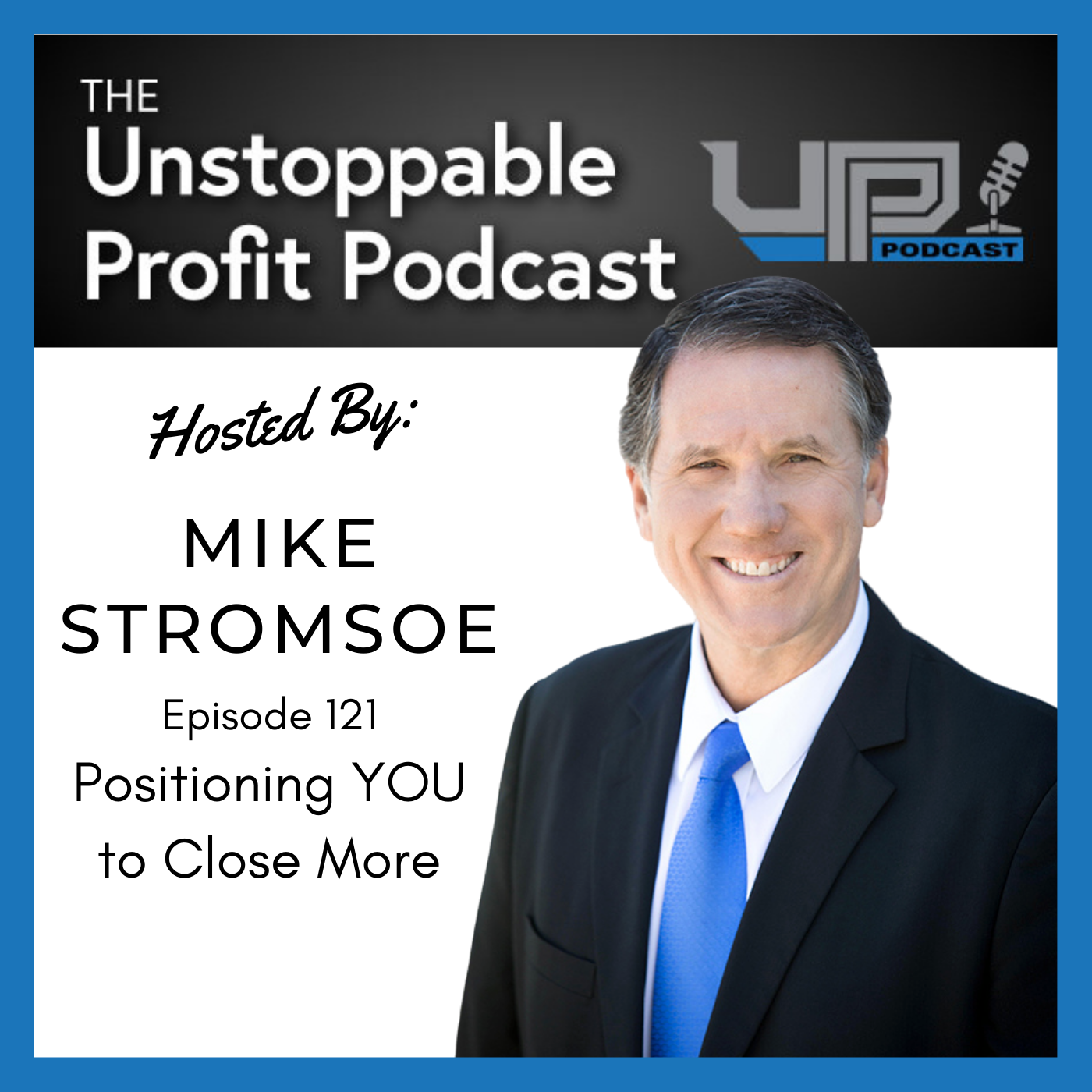 Episode 121: Positioning YOU to Close More